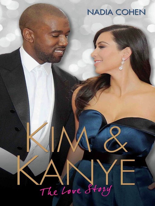 Title details for Kim and Kanye--The Love Story by Nadia Cohen - Available